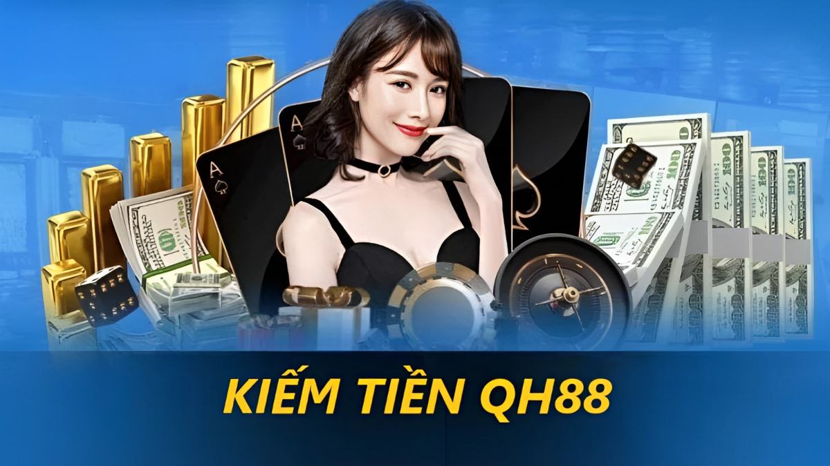 Tại sao nên kiếm tiền QH88