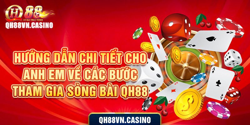 Hướng dẫn chi tiết cho anh em về các bước tham gia sòng bài Qh88