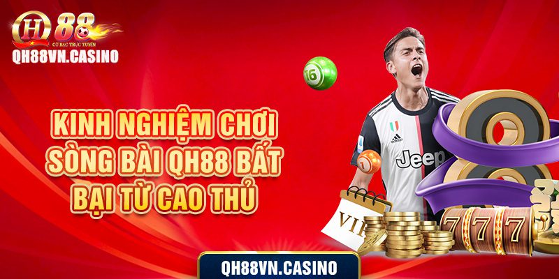 Kinh nghiệm chơi sòng bài QH88 bất bại từ cao thủ